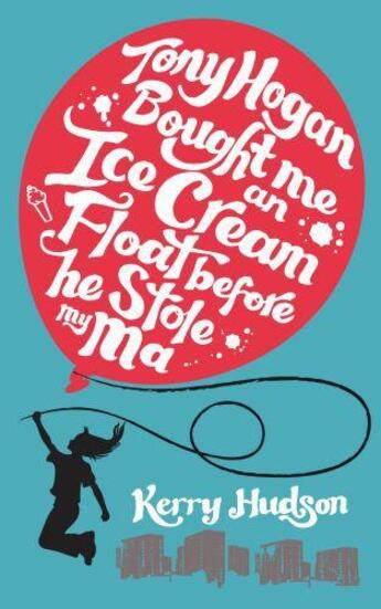Couverture du livre « Tony Hogan Bought Me an Ice-cream Float Before He Stole My Ma » de Kerry Hudson aux éditions Random House Digital