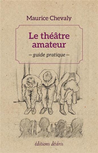 Couverture du livre « Le théâtre amateur » de Maurice Chevaly aux éditions Desiris