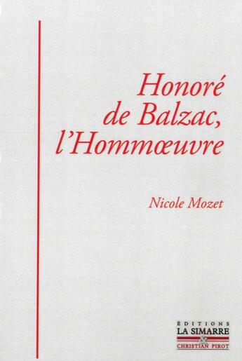 Couverture du livre « Honoré de Balzac, l'hommoeuvre » de Nicole Mozet aux éditions La Simarre