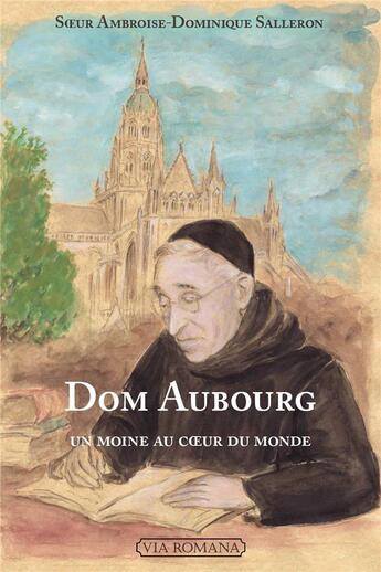Couverture du livre « Dom Gaston Aubourg, un moine au coeur du monde » de Ambroise-Dominique Salleron aux éditions Via Romana