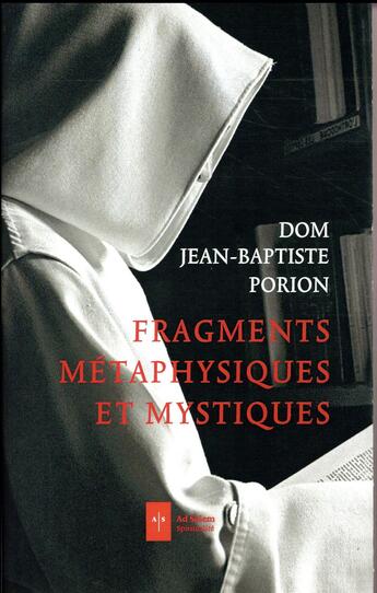Couverture du livre « Fragments, métaphyques et mystiques » de Jean-Baptiste Porion aux éditions Ad Solem