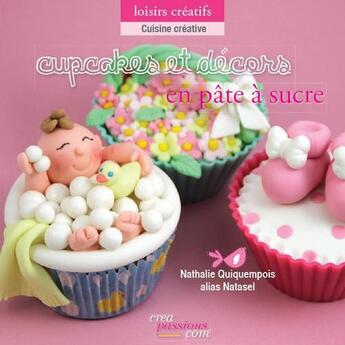 Couverture du livre « Cupcakes et décors en pâte à sucre » de Nathalie Quiquempois aux éditions Creapassions.com