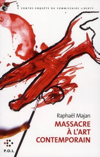 Couverture du livre « Massacre à l'art contemporain ; une contre-enquête du commissaire Liberty » de Raphael Majan aux éditions P.o.l