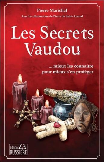 Couverture du livre « Les secrets vaudou... mieux les connaître pour mieux s'en protéger » de Pierre Marichal et Pierre De Saint-Amand aux éditions Bussiere