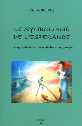 Couverture du livre « Le symbolisme de l'esperance » de Claude Delbos aux éditions Detrad Avs