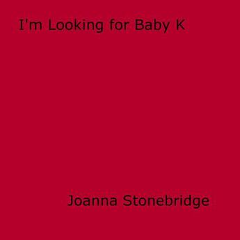 Couverture du livre « I'm Looking for Baby K » de Joanna Stonebridge aux éditions Disruptive Publishing