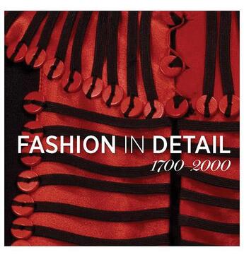 Couverture du livre « Fashion in detail ; 1700 - 2000 » de Claire Wilcox aux éditions Victoria And Albert Museum