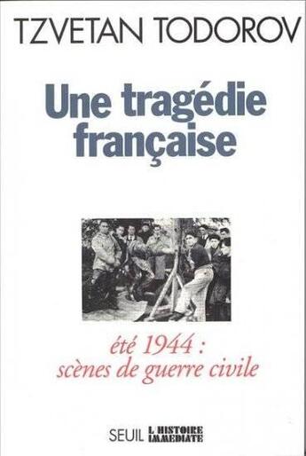 Couverture du livre « Une tragédie française ; été 44 : scènes de guerre civile » de Tzvetan Todorov aux éditions Seuil