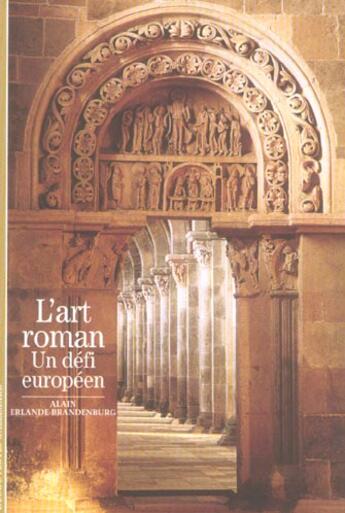 Couverture du livre « L'Art roman : Un défi européen » de Alain Erlande-Brandenburg aux éditions Gallimard