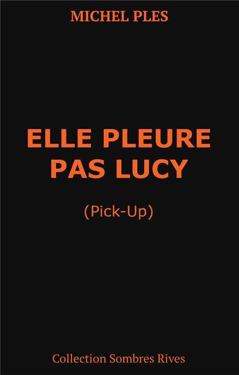 Couverture du livre « Elle pleure pas Lucy (pick-up) » de Michel Ples aux éditions Books On Demand