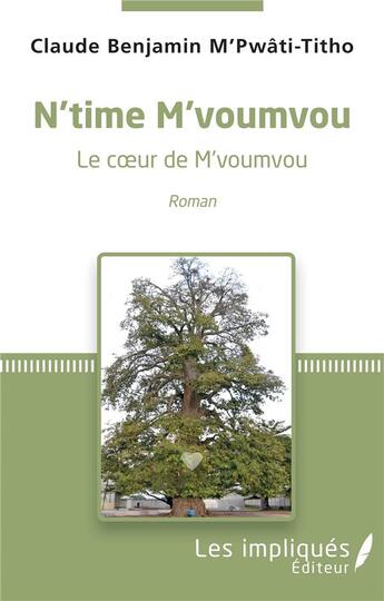 Couverture du livre « N'time m'voumvou ; le coeur de M'voumvou » de Claude-Benjamin M'Pwati-Titho aux éditions Les Impliques
