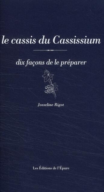 Couverture du livre « Le cassis, dix façons de le préparer » de Josseline Rigot aux éditions Epure