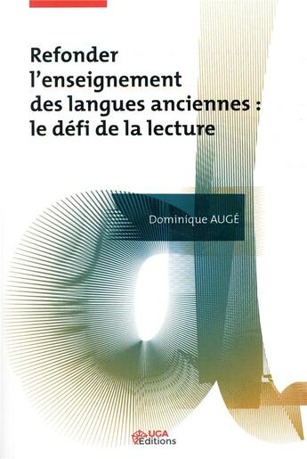 Couverture du livre « Refonder l'enseignement des langues anciennes : le défi de la lecture » de Dominique Auge aux éditions Uga Éditions