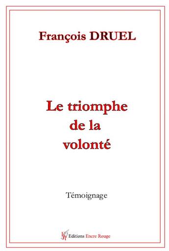 Couverture du livre « Le triomphe de la volonté » de Francois Druel aux éditions Editions Encre Rouge