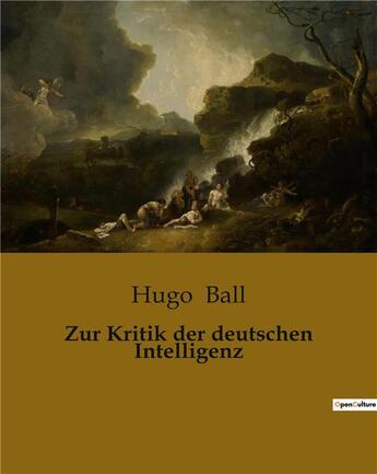 Couverture du livre « Zur Kritik der deutschen Intelligenz » de Hugo Ball aux éditions Culturea