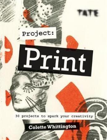 Couverture du livre « Tate project print 30 projects to spark your creativity » de Whittington Colette aux éditions Ilex