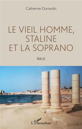 Couverture du livre « Le vieil homme Staline et la soprano » de Catherine Durandin aux éditions L'harmattan
