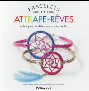 Couverture du livre « Le kit bracelets attrape-rêves ; techniques, modèles, accessoires et fils » de Anne Sohier-Fournel aux éditions Marabout