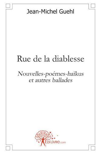 Couverture du livre « Rue de la diablesse ; nouvelles-poémes-haïkus et autres ballades » de Jean-Michel Guehl aux éditions Edilivre
