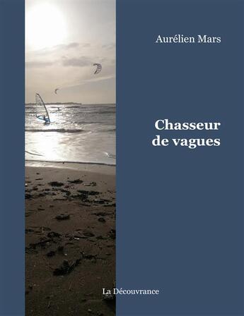Couverture du livre « Chasseur de vagues » de Aurelien Mars aux éditions La Decouvrance