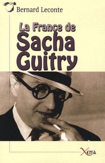 Couverture du livre « La France de Sacha Guitry » de Bernard Leconte aux éditions Xenia