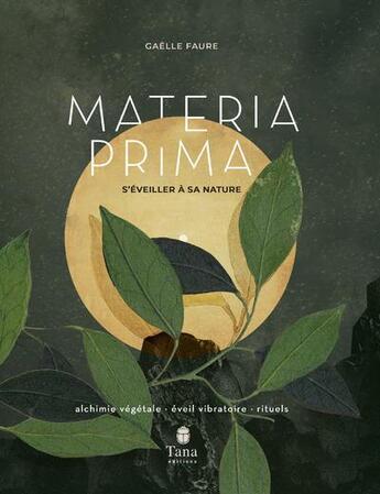 Couverture du livre « Materia prima ; s'éveiller à la nature » de Gaelle Faure aux éditions Tana