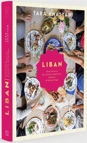 Couverture du livre « Liban ; une histoire de cuisine familiale, d'amour et de partage » de Tara Khattar aux éditions Hachette Pratique