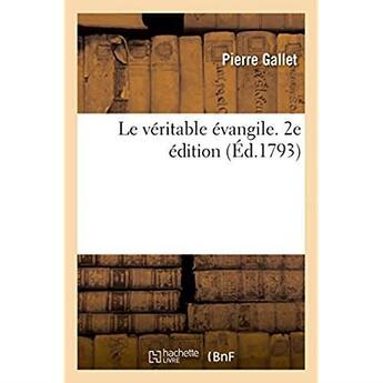 Couverture du livre « Le veritable evangile. 2e edition » de Pierre Gallet aux éditions Hachette Bnf