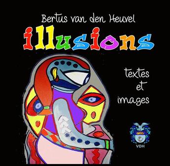 Couverture du livre « Illusions ; textes et images » de Bertus Van Den Heuvel aux éditions Books On Demand