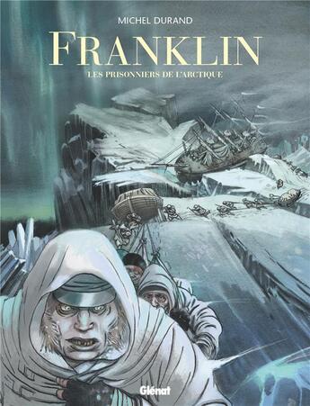 Couverture du livre « Franklin ; les prisonniers de l'Arctique » de Michel Durand aux éditions Glenat