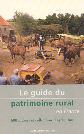Couverture du livre « Le guide du patrimoine rural en france ; 600 museeset collections d'agriculture » de Claude Royer aux éditions Renaissance Du Livre