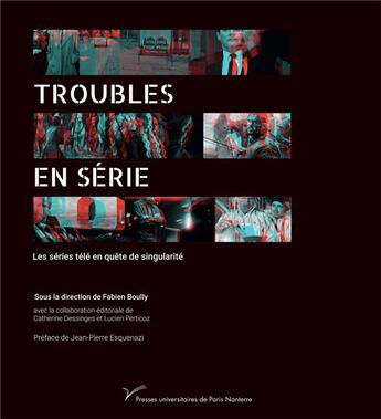 Couverture du livre « Troubles en serie - les series tele en quete de singularite » de Fabien Boully aux éditions Pu De Paris Ouest