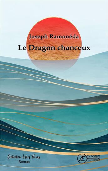 Couverture du livre « Le dragon chanceux » de Joseph Ramoneda aux éditions Ex Aequo