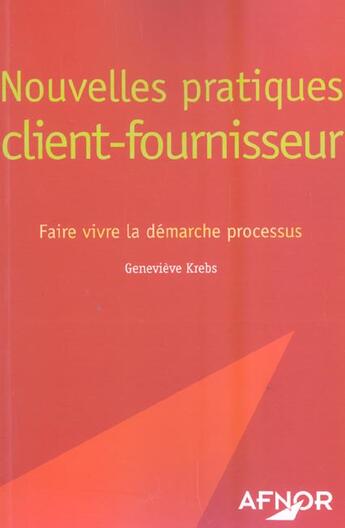 Couverture du livre « Nouvelles Pratiques Client-Fournisseur ; Faire Vivre La Demarche Processus » de Genevieve Krebs aux éditions Afnor
