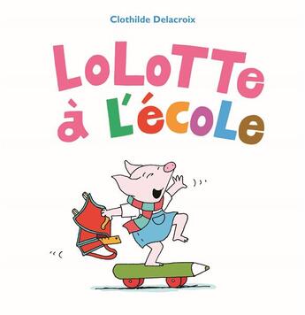 Couverture du livre « Lolotte A L'Ecole » de Clothilde Delacroix aux éditions Ecole Des Loisirs