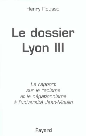 Couverture du livre « Le dossier de Lyon III : Le rapport sur le racisme et le négationnisme à l'université Jean-Moulin » de Henry Rousso aux éditions Fayard