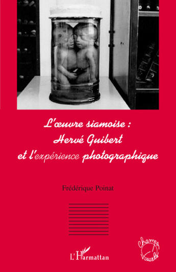 Couverture du livre « Oeuvre siamoise : Hervé Guibert et l'expérience photographique » de Frederique Poinat aux éditions L'harmattan