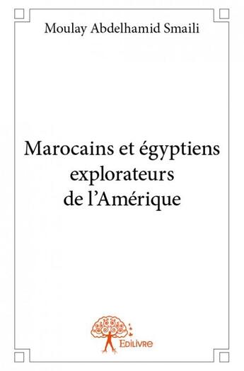 Couverture du livre « Marocains et égyptiens explorateurs de l'Amérique » de Moulay Abdelhamid Sm aux éditions Edilivre
