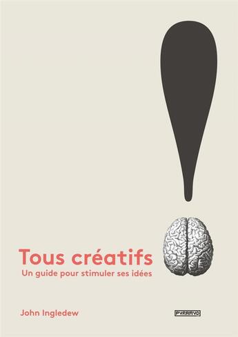 Couverture du livre « Tous créatifs ! un guide pour stimuler ses idées » de John Ingledew aux éditions Pyramyd