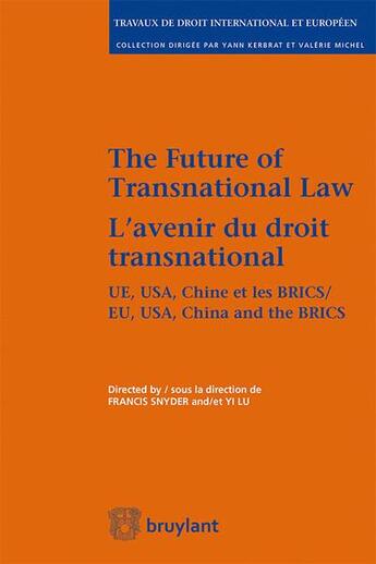 Couverture du livre « L'avenir du droit transnational ; the future of transnational law » de Francis Snyder et Yi Lu aux éditions Bruylant