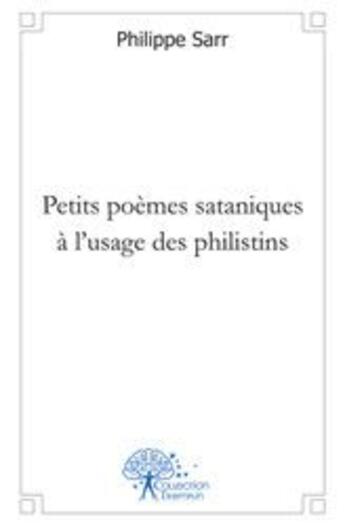 Couverture du livre « Petits poemes sataniques a l'usage des philistins » de Philippe Sarr aux éditions Edilivre