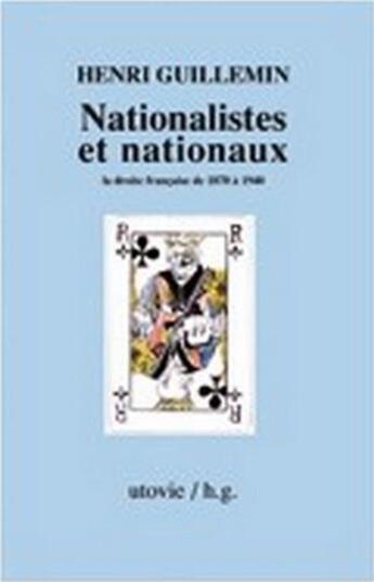 Couverture du livre « Nationalistes et nationaux ; la droite française de 1870 à 1940 » de Henri Guillemin aux éditions Utovie