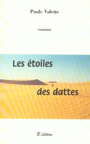 Couverture du livre « Les Etoiles Des Dattes » de Paule Valette aux éditions Bucdom