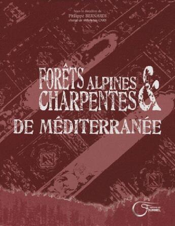 Couverture du livre « Forets alpines et charpentes » de Philippe Bernardi aux éditions Fournel