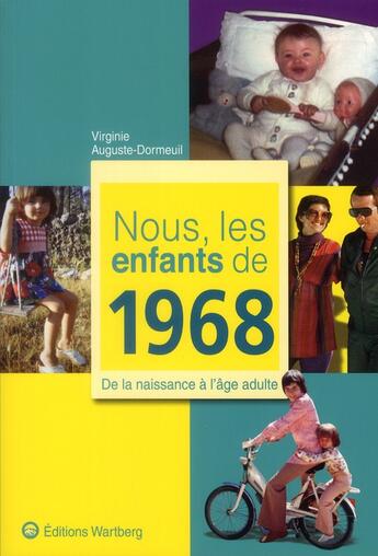 Couverture du livre « Nous, les enfants de : 1968 ; de la naissance à l'âge adulte » de Virginie Auguste-Dormeuil aux éditions Wartberg