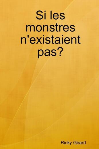 Couverture du livre « Si les monstres n'existaient pas? » de Girard Ricky aux éditions Lulu
