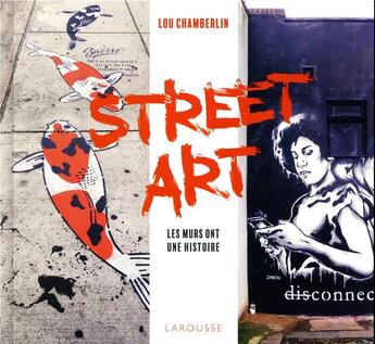 Couverture du livre « Street art ; les murs ont une histoire » de Lou Chamberlin aux éditions Larousse