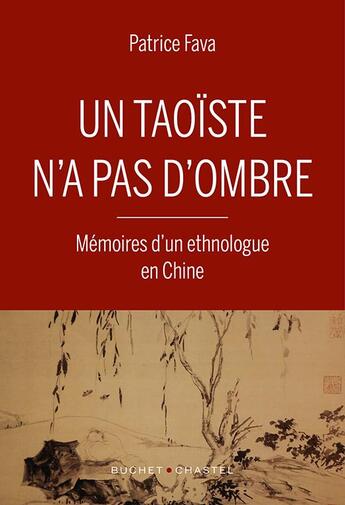 Couverture du livre « Un taoïste n'a pas d'ombre : mémoires d'un ethnologue en Chine » de Patrice Fava aux éditions Buchet Chastel