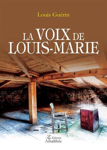 Couverture du livre « La voix de Louis-Marie » de Guerin Louis aux éditions Amalthee