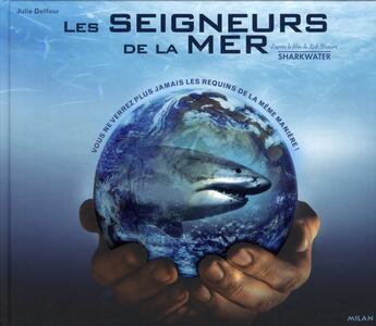 Couverture du livre « Les seigneurs de la mer ; sharkwater » de Julie Delfour aux éditions Milan